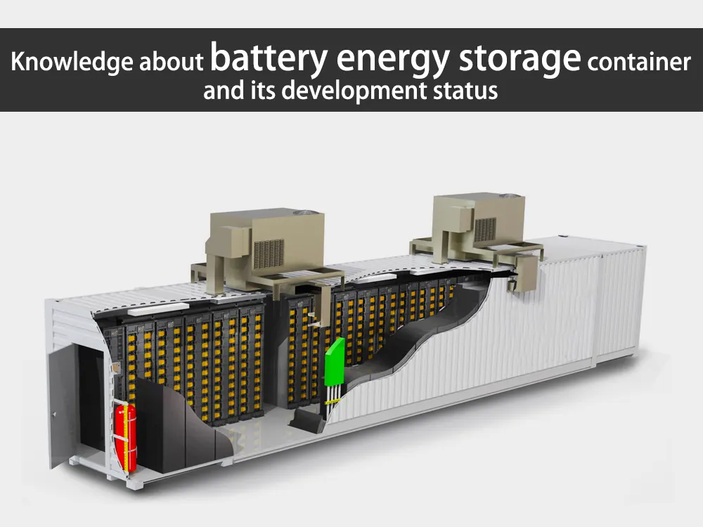 Knowledge about battery energy storage container and its development status Huntkey GreVault Battery Energy Storage Systems