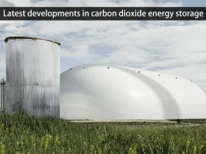 Neueste Entwicklungen bei der Speicherung von Kohlendioxid-Energie